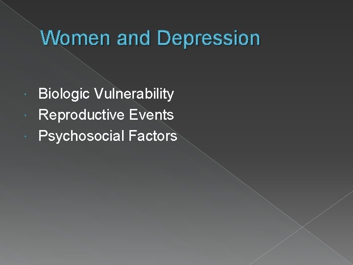 Women and Depression Biologic Vulnerability Reproductive Events Psychosocial Factors 