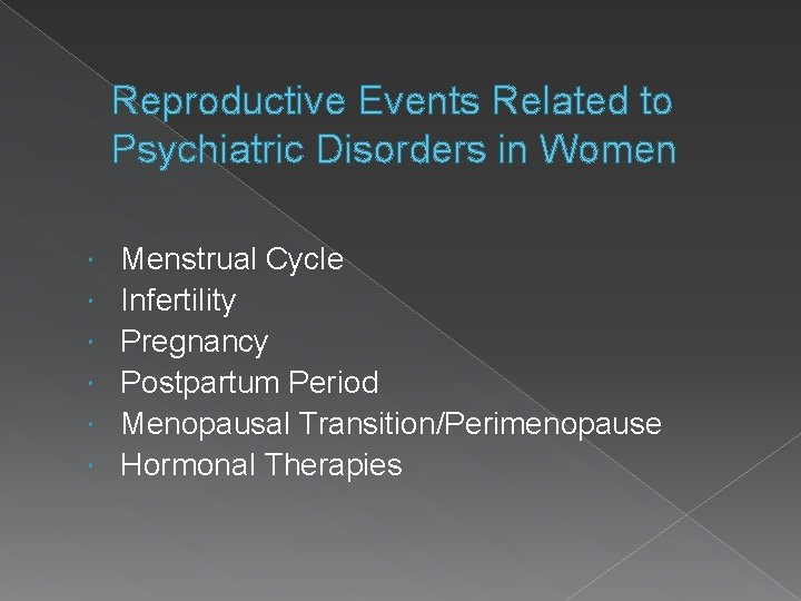 Reproductive Events Related to Psychiatric Disorders in Women Menstrual Cycle Infertility Pregnancy Postpartum Period