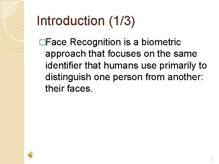 Introduction (1/3) �Face Recognition is a biometric approach that focuses on the same identifier