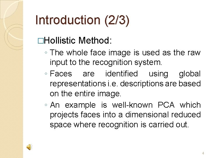 Introduction (2/3) �Hollistic Method: ◦ The whole face image is used as the raw