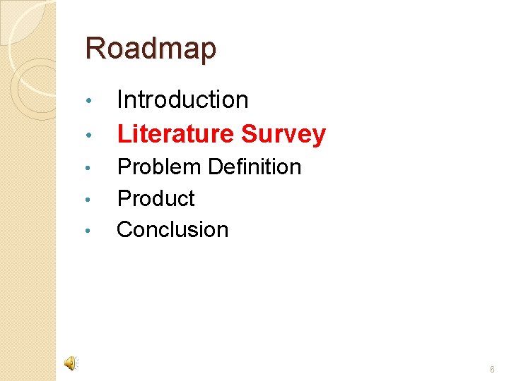 Roadmap Introduction • Literature Survey • • Problem Definition Product Conclusion 6 