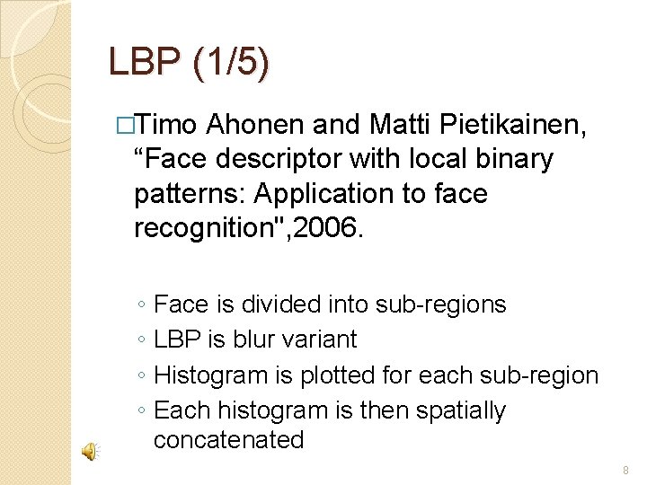 LBP (1/5) �Timo Ahonen and Matti Pietikainen, “Face descriptor with local binary patterns: Application