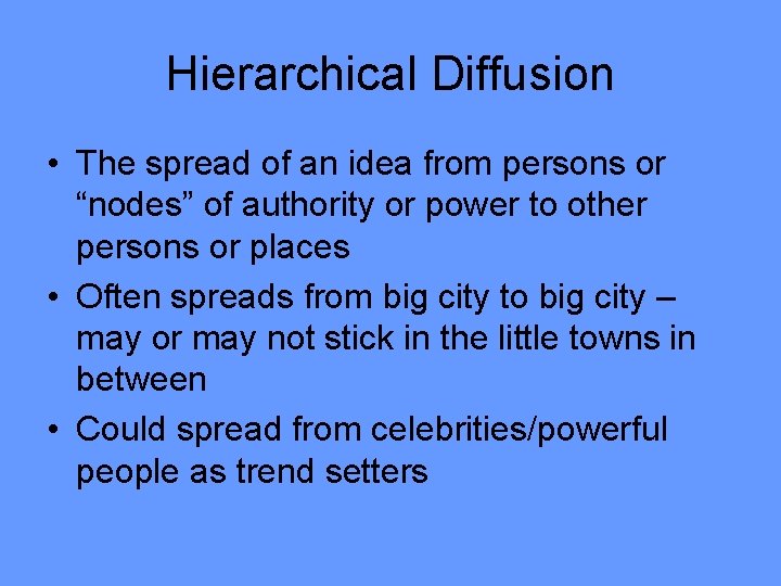 Hierarchical Diffusion • The spread of an idea from persons or “nodes” of authority