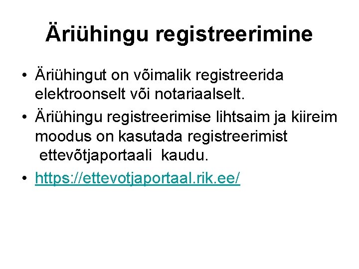 Äriühingu registreerimine • Äriühingut on võimalik registreerida elektroonselt või notariaalselt. • Äriühingu registreerimise lihtsaim