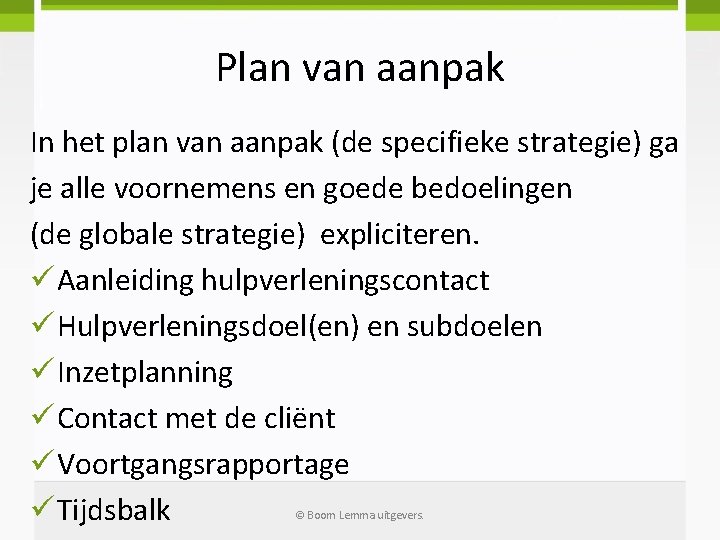 Plan van aanpak In het plan van aanpak (de specifieke strategie) ga je alle