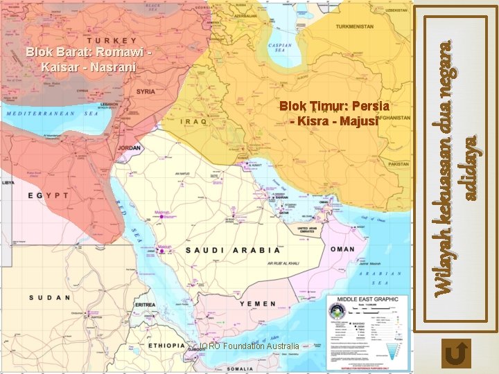 Blok Timur: Persia - Kisra - Majusi IQRO Foundation Australia Wilayah kekuasaan dua negara