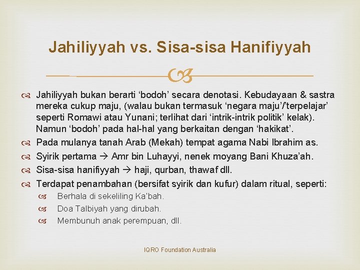 Jahiliyyah vs. Sisa-sisa Hanifiyyah Jahiliyyah bukan berarti ‘bodoh’ secara denotasi. Kebudayaan & sastra mereka