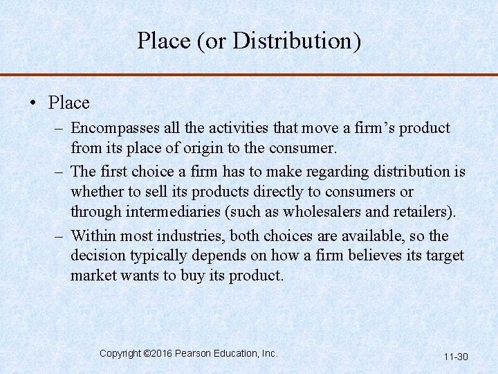 Place (or Distribution) • Place – Encompasses all the activities that move a firm’s