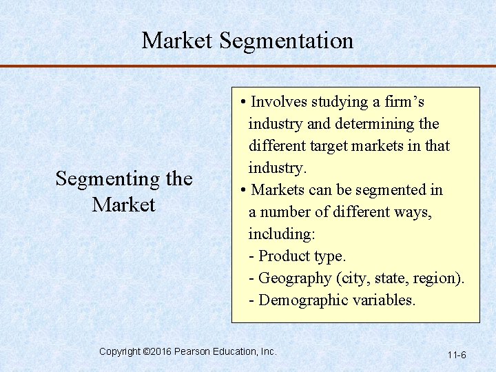 Market Segmentation Segmenting the Market • Involves studying a firm’s industry and determining the