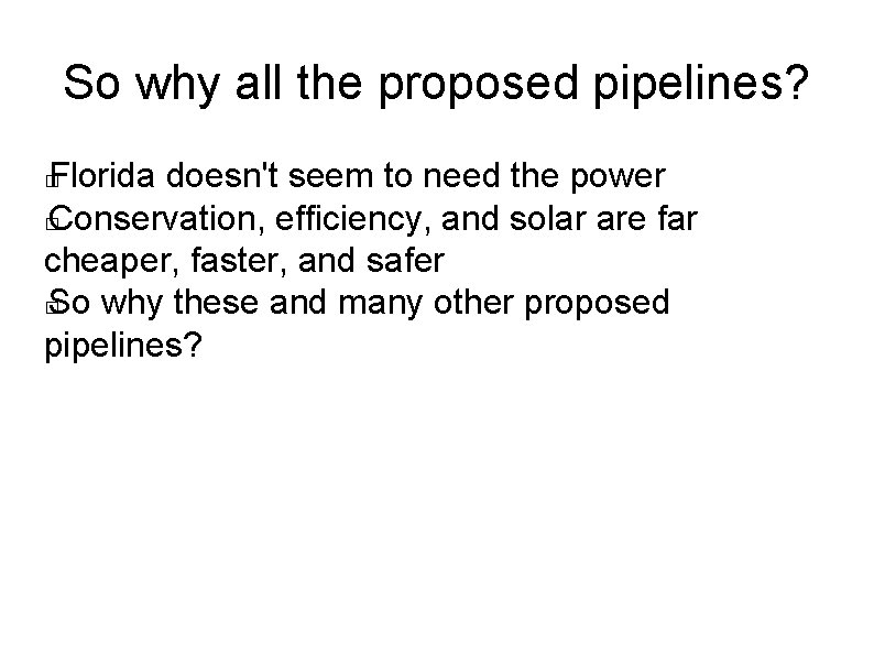 So why all the proposed pipelines? Florida doesn't seem to need the power �