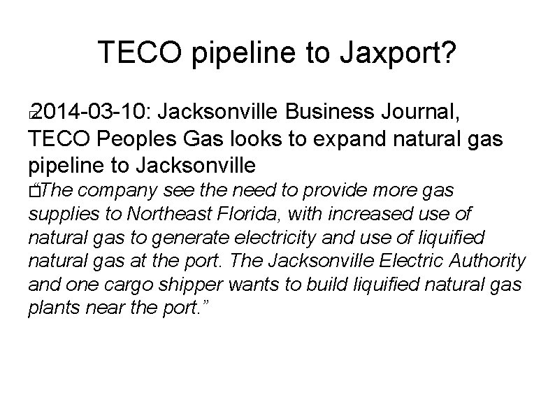 TECO pipeline to Jaxport? 2014 -03 -10: Jacksonville Business Journal, TECO Peoples Gas looks