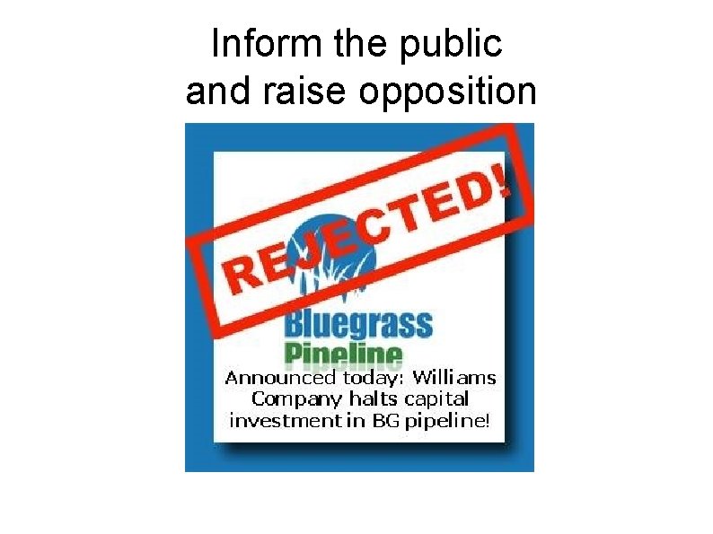 Inform the public and raise opposition 