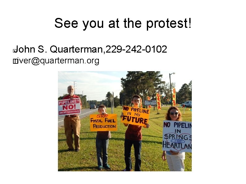See you at the protest! John S. Quarterman, 229 -242 -0102 � � river@quarterman.