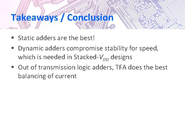 Takeaways / Conclusion § Static adders are the best! § Dynamic adders compromise stability