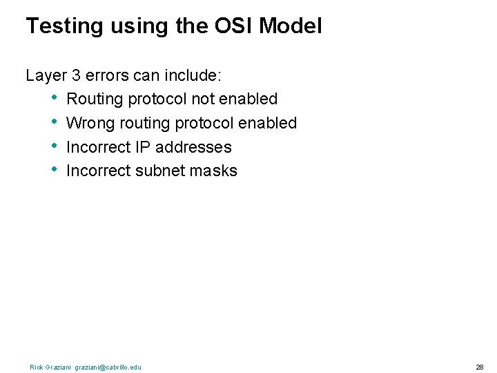 Testing using the OSI Model Layer 3 errors can include: • Routing protocol not