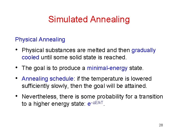 Simulated Annealing Physical Annealing • Physical substances are melted and then gradually cooled until Simulated Annealing Physical Annealing • Physical substances are melted and then gradually cooled until