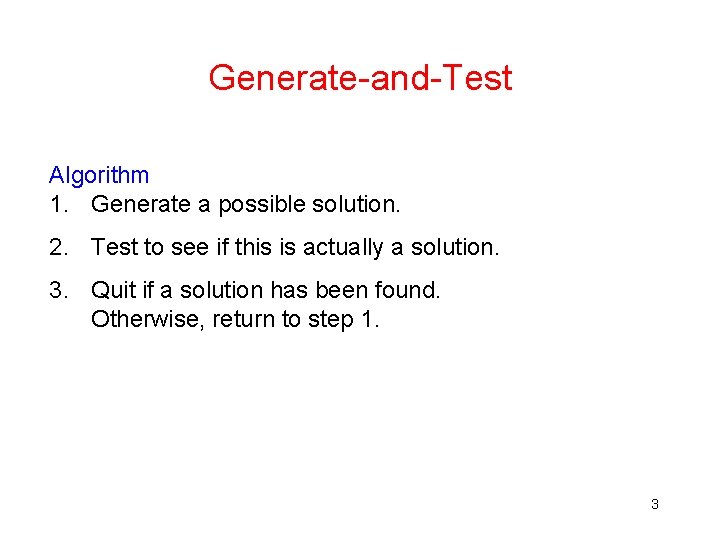 Generate-and-Test Algorithm 1. Generate a possible solution. 2. Test to see if this is