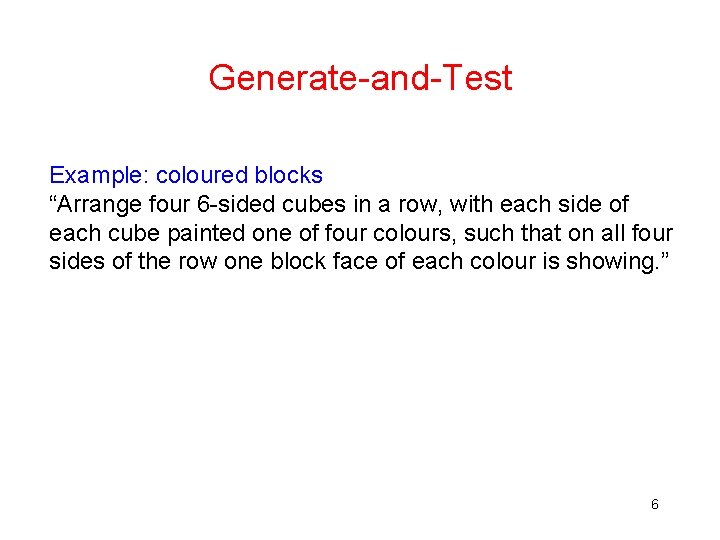 Generate-and-Test Example: coloured blocks “Arrange four 6 -sided cubes in a row, with each