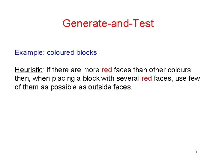 Generate-and-Test Example: coloured blocks Heuristic: if there are more red faces than other colours Generate-and-Test Example: coloured blocks Heuristic: if there are more red faces than other colours
