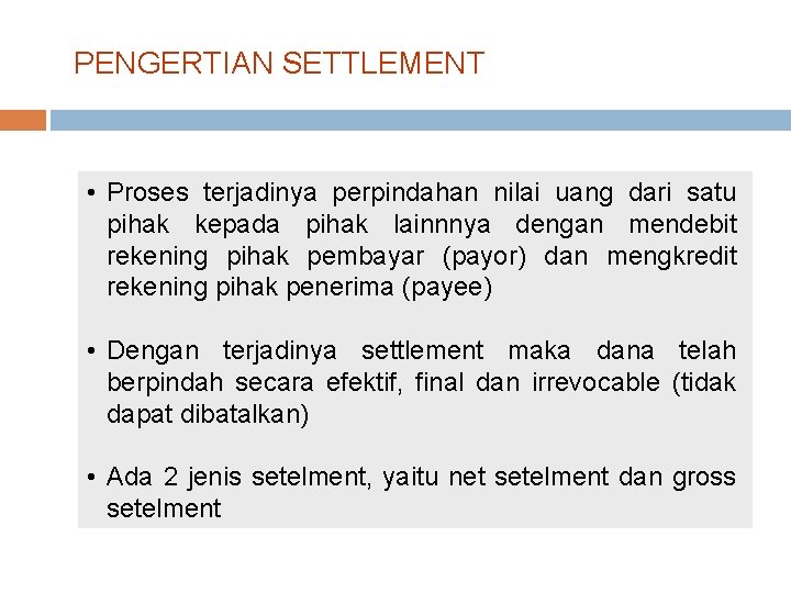 PENGERTIAN SETTLEMENT • Proses terjadinya perpindahan nilai uang dari satu pihak kepada pihak lainnnya