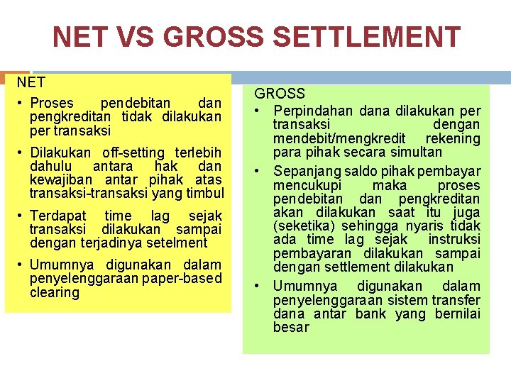 NET VS GROSS SETTLEMENT NET • Proses pendebitan dan pengkreditan tidak dilakukan per transaksi