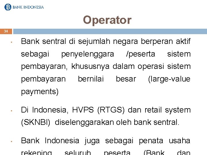 Operator 34 • Bank sentral di sejumlah negara berperan aktif sebagai penyelenggara /peserta sistem