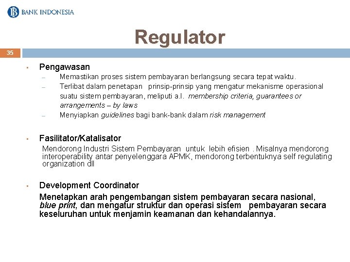 Regulator 35 • Pengawasan – – – • Memastikan proses sistem pembayaran berlangsung secara