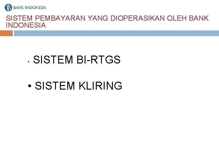 SISTEM PEMBAYARAN YANG DIOPERASIKAN OLEH BANK INDONESIA • SISTEM BI-RTGS • SISTEM KLIRING 