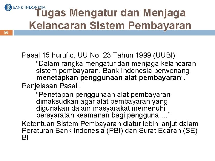 56 Tugas Mengatur dan Menjaga Kelancaran Sistem Pembayaran Pasal 15 huruf c. UU No.