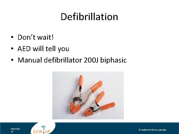 Defibrillation • Don’t wait! • AED will tell you • Manual defibrillator 200 J