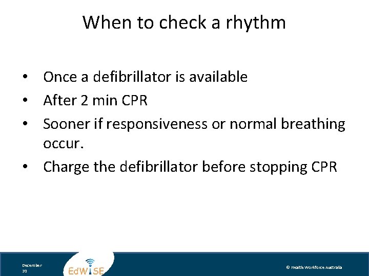 When to check a rhythm • Once a defibrillator is available • After 2