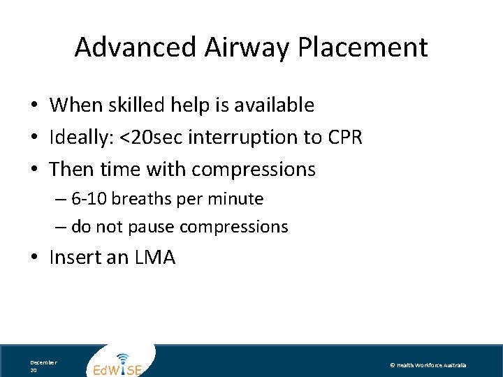 Advanced Airway Placement • When skilled help is available • Ideally: <20 sec interruption