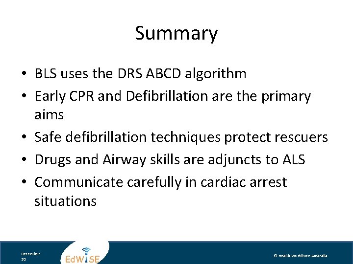 Summary • BLS uses the DRS ABCD algorithm • Early CPR and Defibrillation are