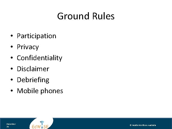 Ground Rules • • • December 20 Participation Privacy Confidentiality Disclaimer Debriefing Mobile phones