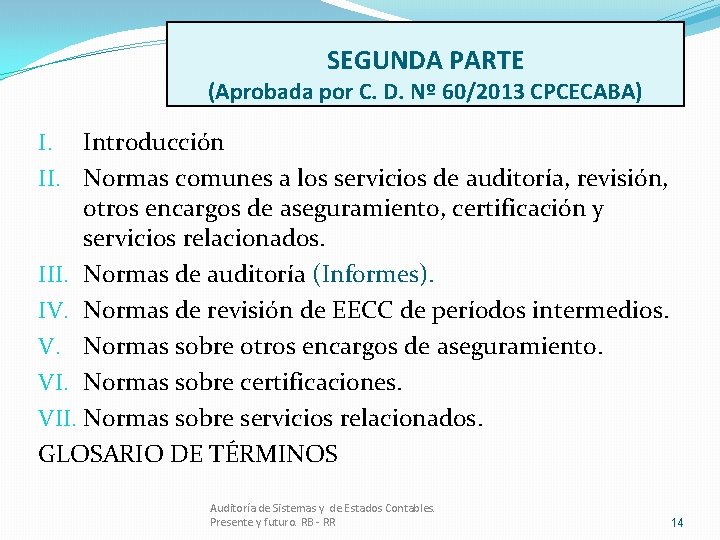 SEGUNDA PARTE (Aprobada por C. D. Nº 60/2013 CPCECABA) I. Introducción II. Normas comunes