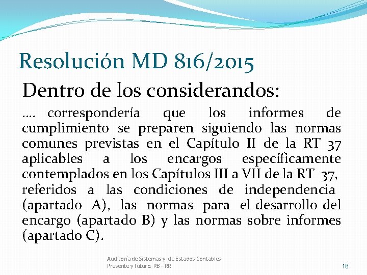 Resolución MD 816/2015 Dentro de los considerandos: …. correspondería que los informes de cumplimiento