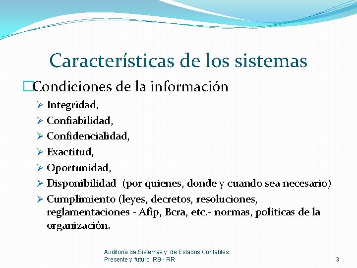 Características de los sistemas �Condiciones de la información Ø Integridad, Ø Confiabilidad, Ø Confidencialidad,