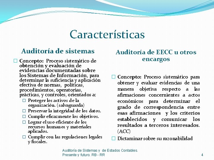 Características Auditoría de sistemas � Concepto: Proceso sistemático de obtención y evaluación de evidencias