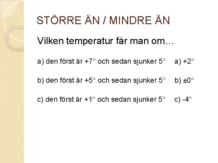 STÖRRE ÄN / MINDRE ÄN Vilken temperatur får man om… a) den först är