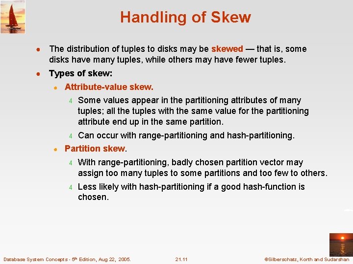 Handling of Skew ● The distribution of tuples to disks may be skewed —