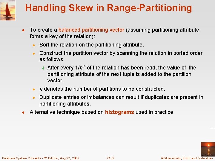 Handling Skew in Range-Partitioning ● To create a balanced partitioning vector (assuming partitioning attribute