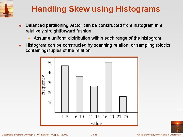 Handling Skew using Histograms ● Balanced partitioning vector can be constructed from histogram in