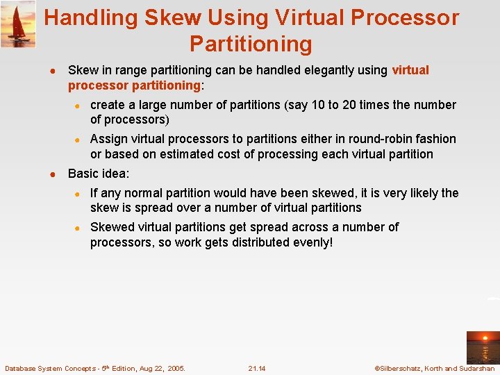 Handling Skew Using Virtual Processor Partitioning ● ● Skew in range partitioning can be