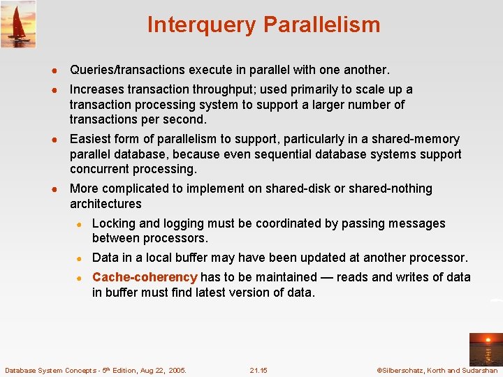Interquery Parallelism ● Queries/transactions execute in parallel with one another. ● Increases transaction throughput; Interquery Parallelism ● Queries/transactions execute in parallel with one another. ● Increases transaction throughput;