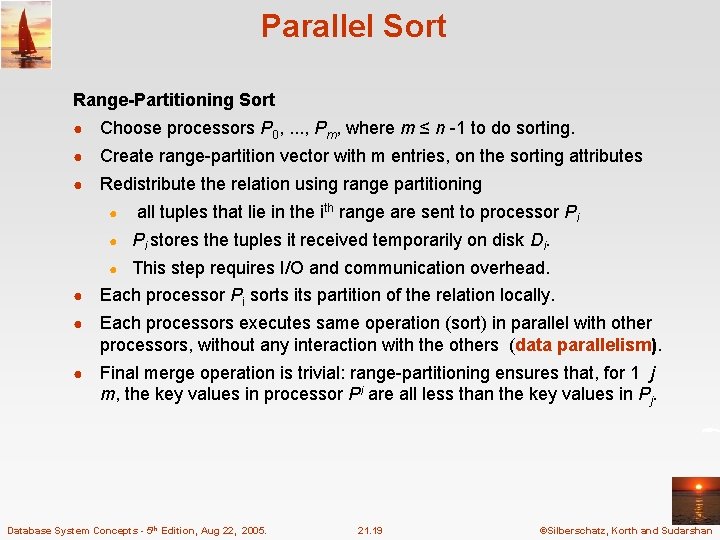 Parallel Sort Range-Partitioning Sort ● Choose processors P 0, . . . , Pm,