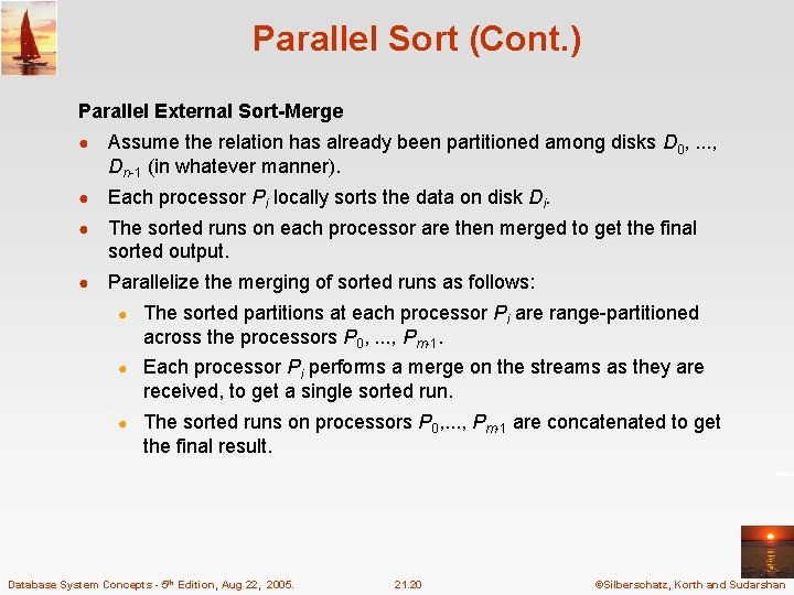 Parallel Sort (Cont. ) Parallel External Sort-Merge ● Assume the relation has already been
