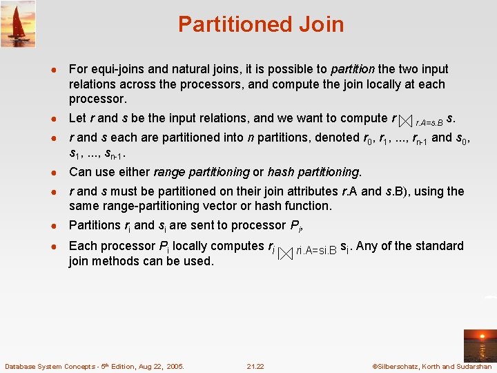 Partitioned Join ● For equi-joins and natural joins, it is possible to partition the