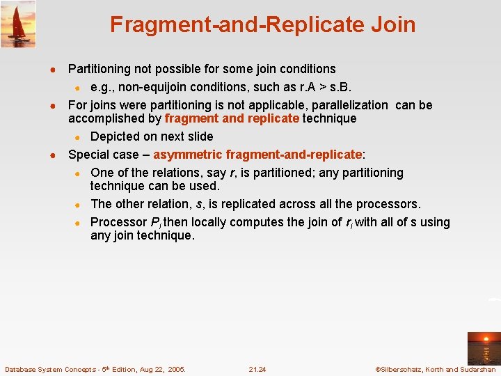 Fragment-and-Replicate Join Partitioning not possible for some join conditions ● e. g. , non-equijoin