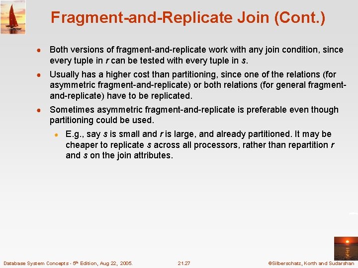 Fragment-and-Replicate Join (Cont. ) ● Both versions of fragment-and-replicate work with any join condition,