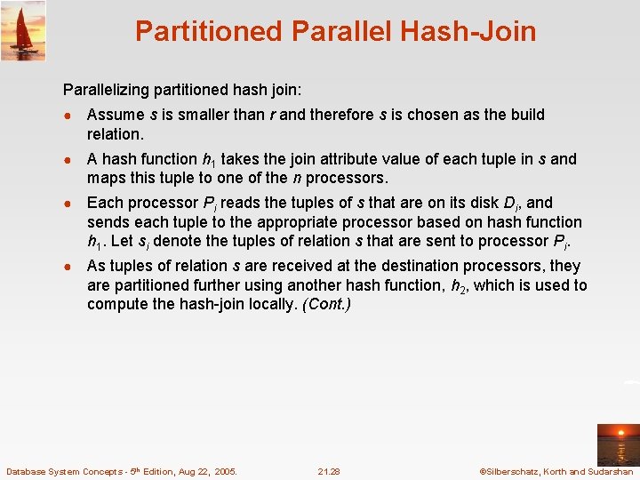 Partitioned Parallel Hash-Join Parallelizing partitioned hash join: ● Assume s is smaller than r Partitioned Parallel Hash-Join Parallelizing partitioned hash join: ● Assume s is smaller than r